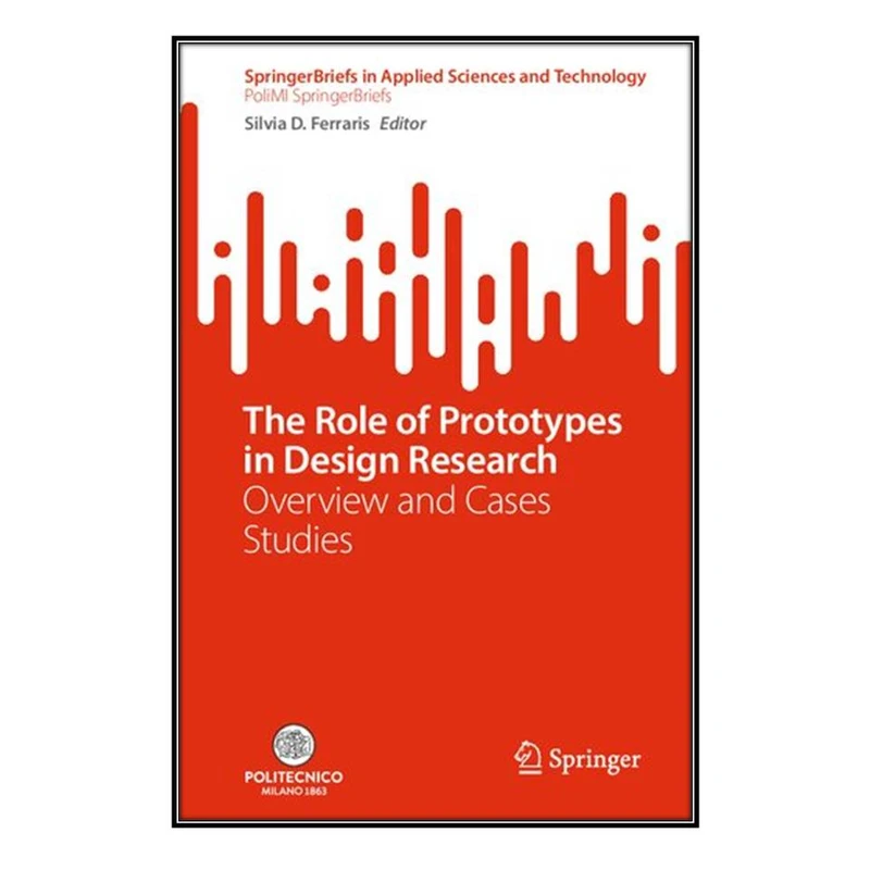   کتاب The Role of Prototypes in Design Research اثر Silvia D. Ferraris انتشارات مؤلفين طلايي