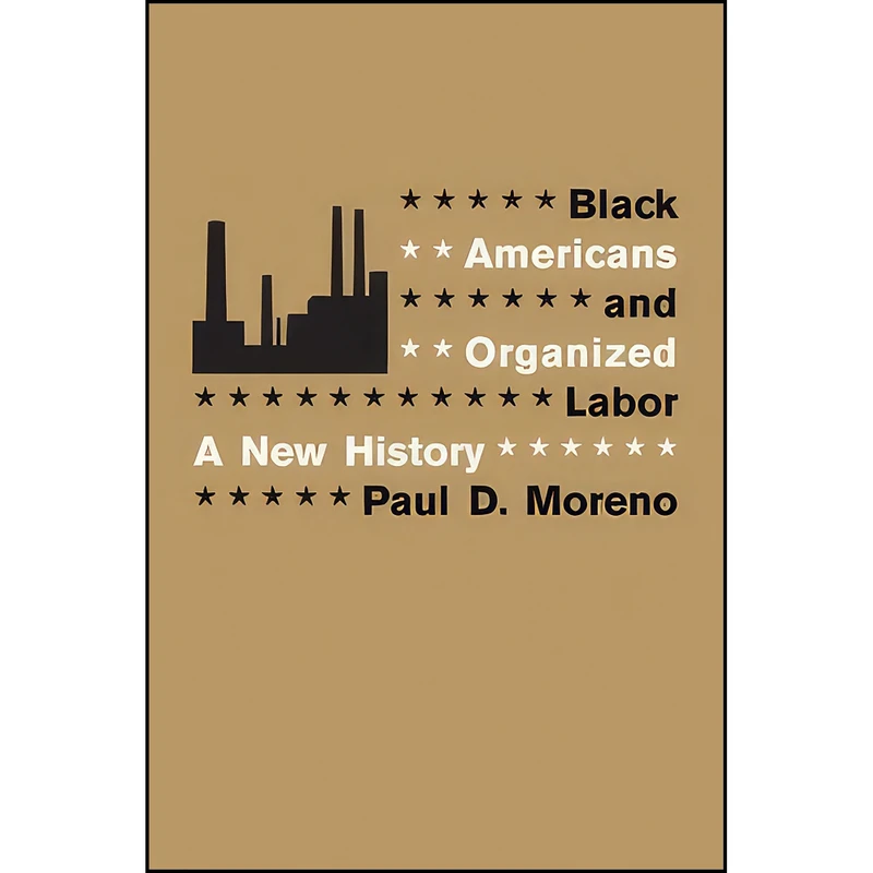 کتاب Black Americans And Organized Labor اثر Paul D. Moreno انتشارات Louisiana State Univ Pr