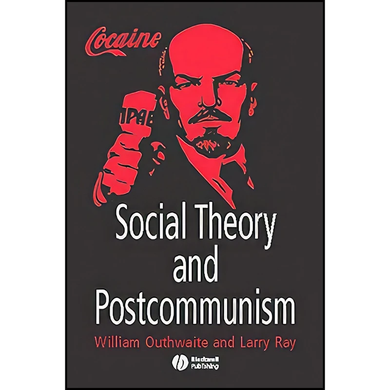 کتاب Social Theory and Postcommunism اثر William Outhwaite and Larry Ray انتشارات Wiley-Blackwell