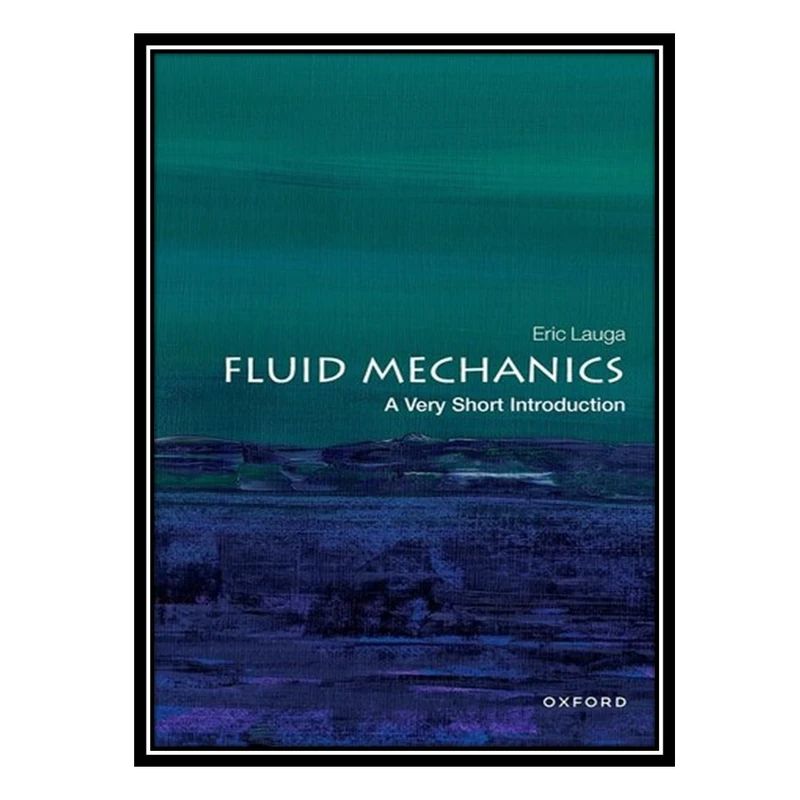 کتاب Fluid Mechanics: A Very Short Introduction اثر Eric Lauga انتشارات مؤلفین طلایی