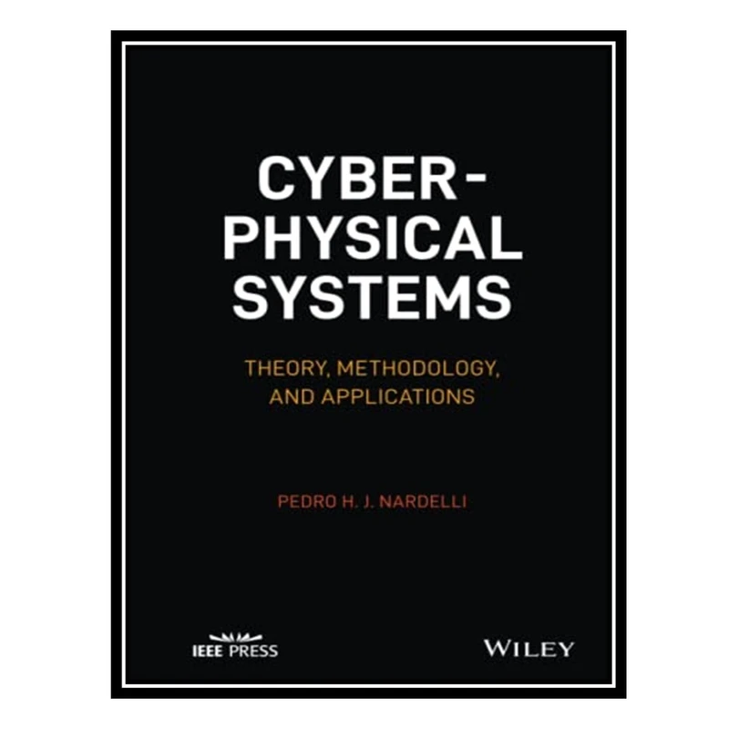کتاب Cyber-physical Systems: Theory, Methodology, and Applications اثر Pedro H. J. Nardelli انتشارات مؤلفین طلایی