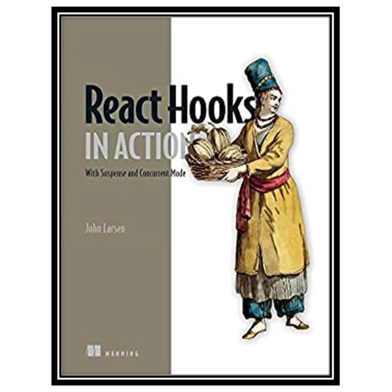 کتاب React Hooks in Action: With Suspense and Concurrent Mode اثر John Larsen انتشارات مؤلفین طلایی