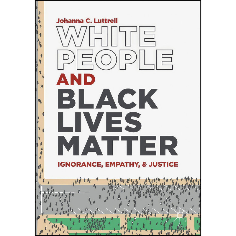 کتاب White People and Black Lives Matter اثر Johanna C. Luttrell انتشارات تازه ها