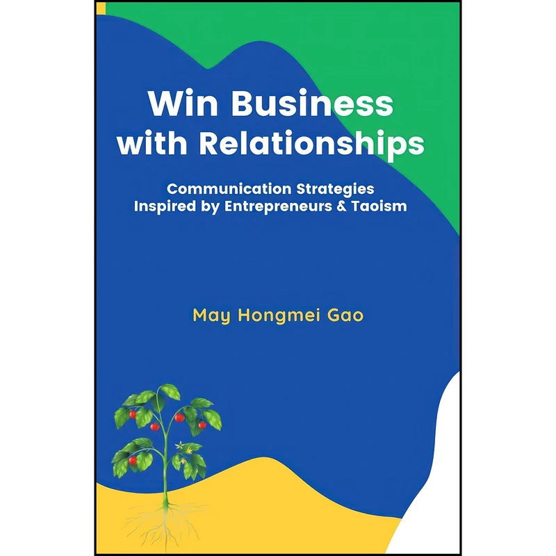 کتاب Win Business with Relationships اثر Dr. May Hongmei Gao انتشارات Business Expert Press
