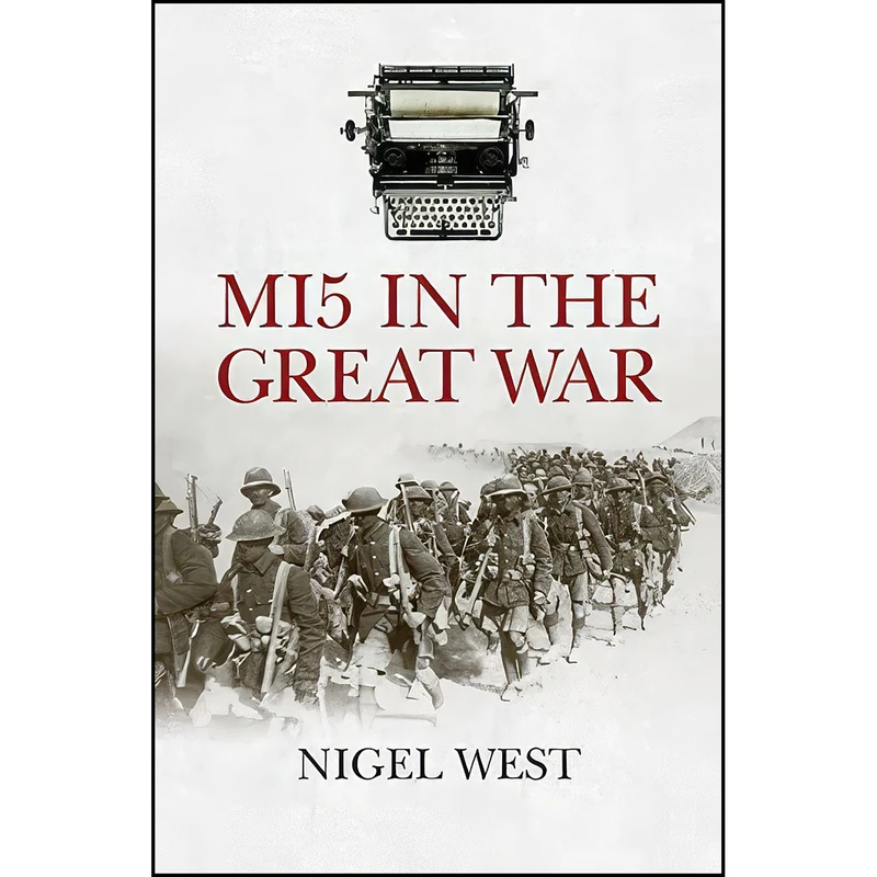 کتاب MI5 in the Great War اثر Nigel West and Lucy E. Farrer انتشارات Biteback