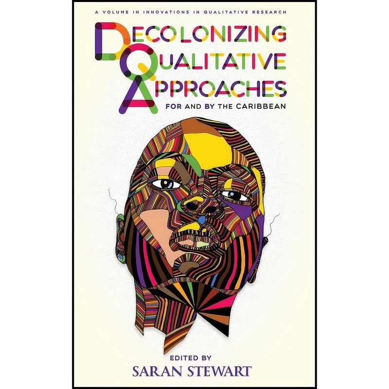 کتاب Decolonizing Qualitative Approaches for and by the Caribbean  اثر Saran Stewart انتشارات Information Age Publishing