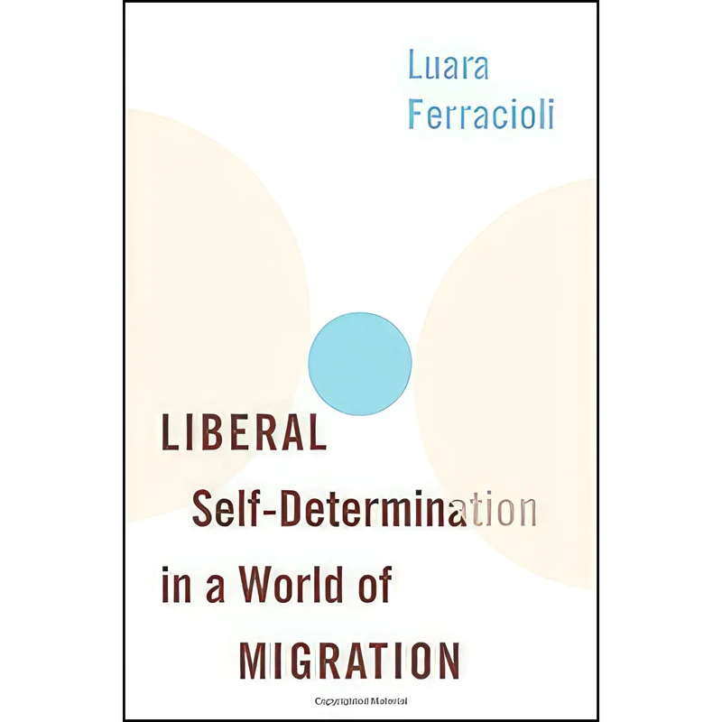 کتاب Liberal Self-Determination in a World of Migration اثر Luara Ferracioli انتشارات Oxford University Press
