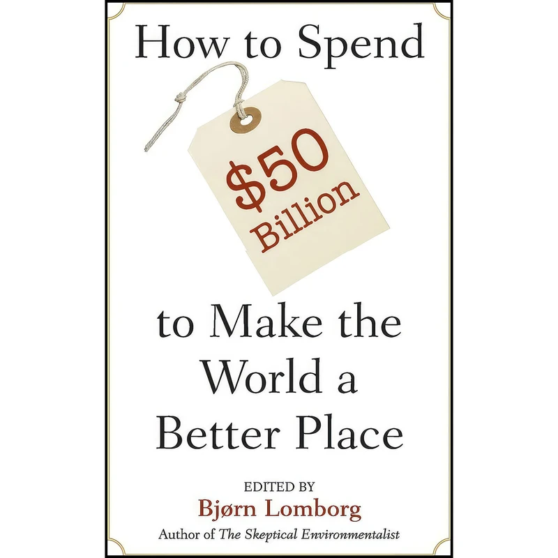 کتاب How to Spend $50 Billion to Make the World a Better Place اثر Bjorn Lomborg انتشارات Cambridge University Press
