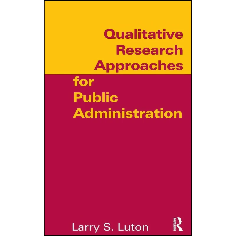 کتاب Qualitative Research Approaches for Public Administration اثر Larry S. Luton انتشارات Routledge