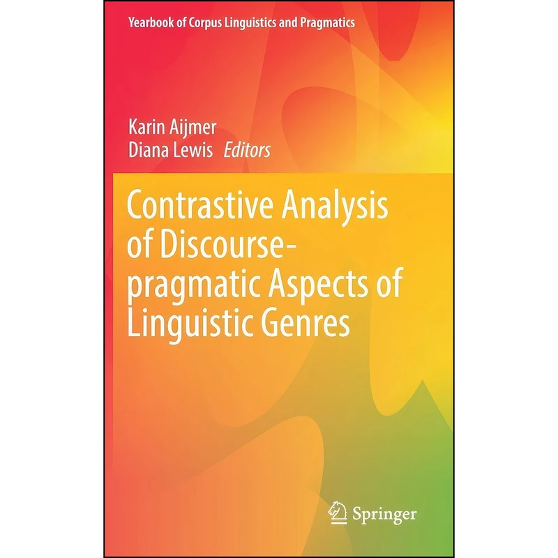 کتاب Contrastive Analysis of Discourse-pragmatic Aspects of Linguistic Genres  اثر Karin Aijmer and Diana Lewis انتشارات Springer