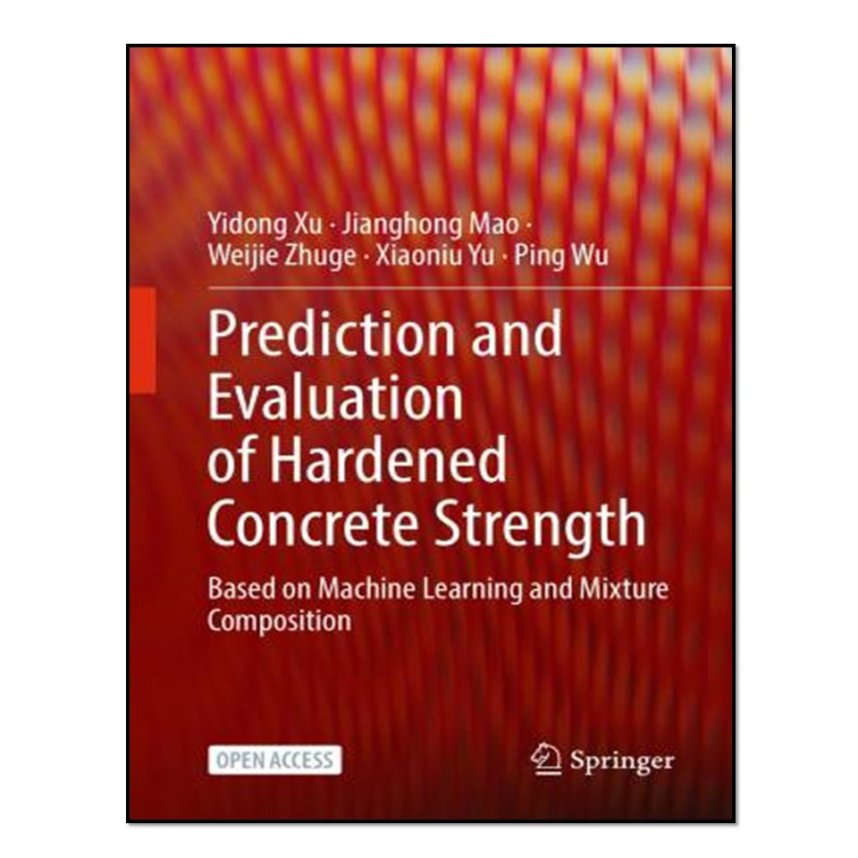 کتاب IPrediction and Evaluation of Hardened Concrete Strength اثر جمعی از نویسندگان انتشارات آوای مؤلف