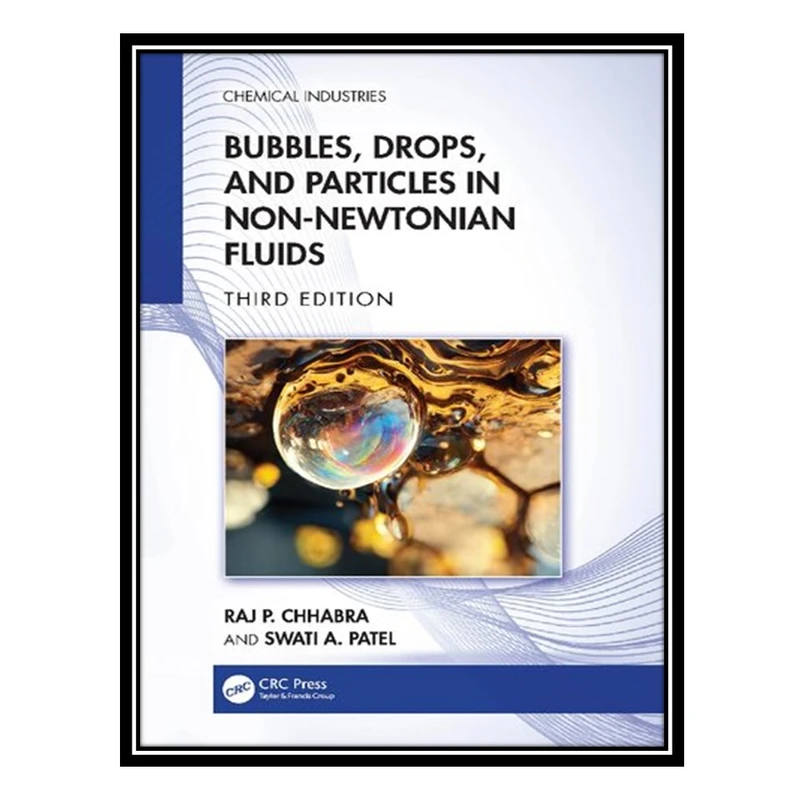 کتاب Bubbles, Drops, and Particles in Non-Newtonian Fluids اثر Raj P Chhabra AND Swati A Patel انتشارات مؤلفین طلایی