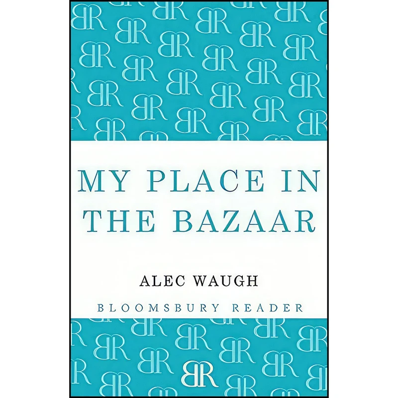کتاب My Place in the Bazaar اثر Alec Waugh انتشارات Bloomsbury Reader