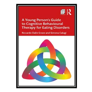 کتاب A Young Person&#39;s Guide to Cognitive Behavioural Therapy for Eating Disorders اثر Riccardo Dalle Grave AND Simona Calugi انتشارات مؤلفین طلایی