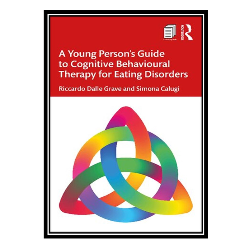 کتاب A Young Person&#39;s Guide to Cognitive Behavioural Therapy for Eating Disorders اثر Riccardo Dalle Grave AND Simona Calugi انتشارات مؤلفین طلایی