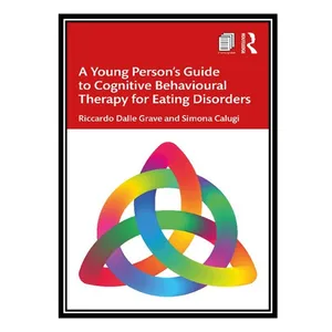 کتاب A Young Person&#39;s Guide to Cognitive Behavioural Therapy for Eating Disorders اثر Riccardo Dalle Grave AND Simona Calugi انتشارات مؤلفین طلایی