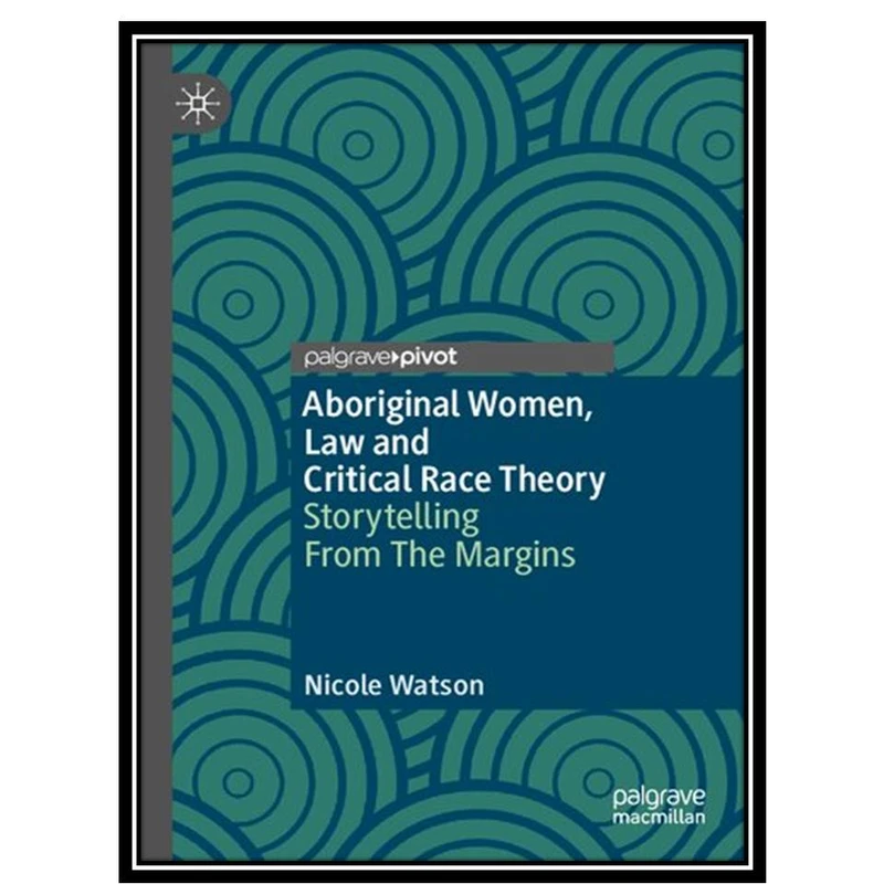 کتاب Aboriginal Women, Law and Critical Race Theory: Storytelling From The Margins اثر Nicole Watson انتشارات مؤلفین طلایی