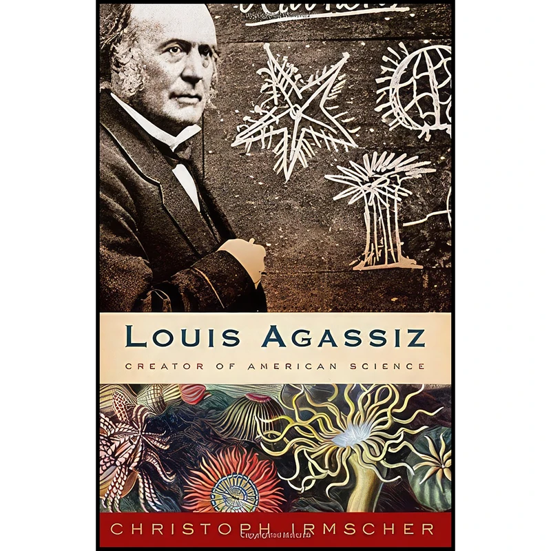 کتاب Louis Agassiz اثر Christoph Irmscher انتشارات Houghton Mifflin Harcourt