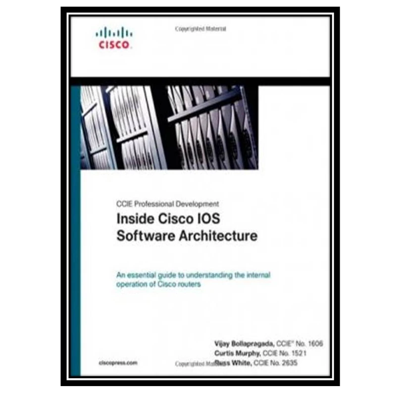کتاب CCIE Professional Development Inside Cisco IOS Software Architecture اثر جمعی از نویسندگان انتشارات مؤلفین طلایی