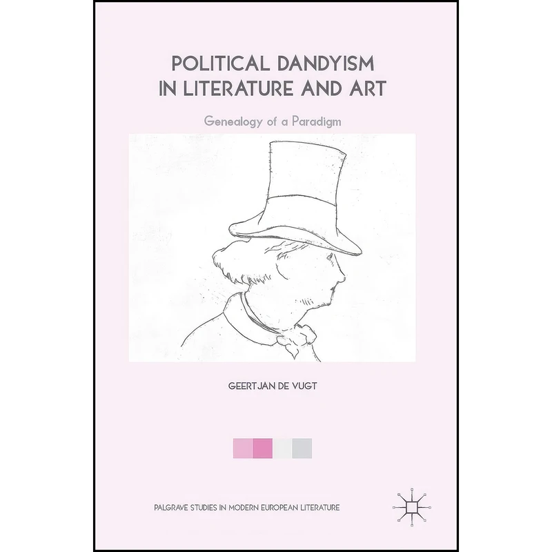 کتاب Political Dandyism in Literature and Art اثر Geertjan de Vugt انتشارات Palgrave Macmillan