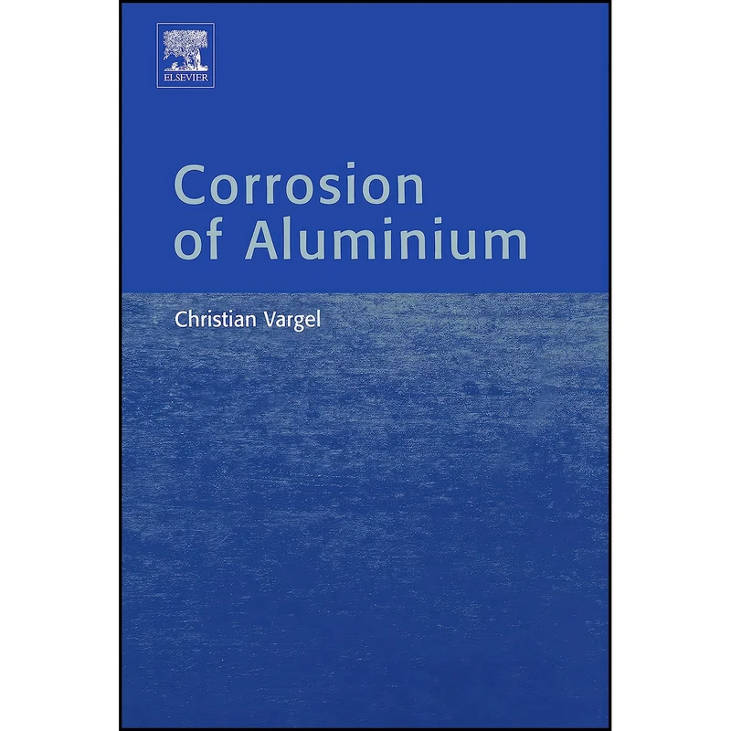 کتاب Corrosion of Aluminium اثر Christian Vargel انتشارات تازه ها