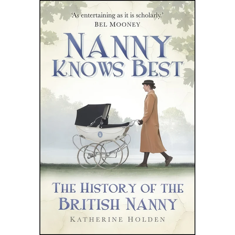 کتاب Nanny Knows Best اثر Katherine Holden انتشارات The History Press