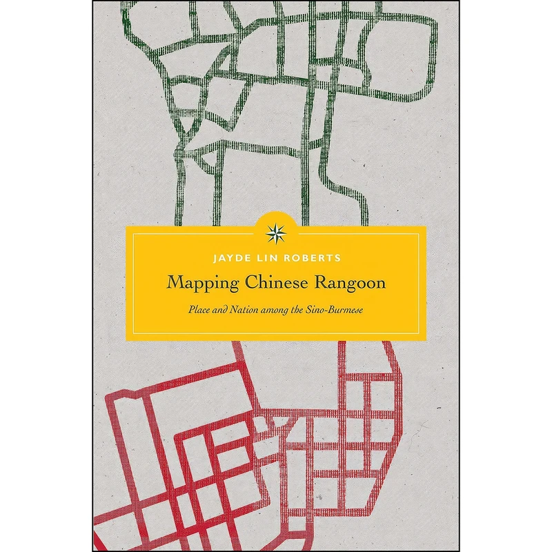 کتاب Mapping Chinese Rangoon اثر جمعي از نويسندگان انتشارات University of Washington Press