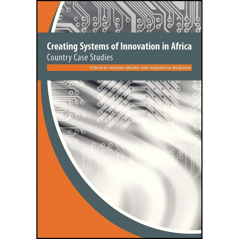 کتاب Creating Systems of Innovation in Africa. Country Case Studies اثر جمعي از نويسندگان انتشارات Africa Institute of South Africa