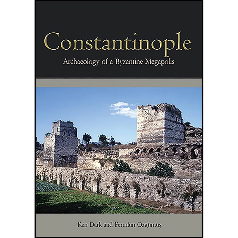 کتاب Constantinople اثر Ken Dark and Ferudun Özgümüş انتشارات Oxbow Books