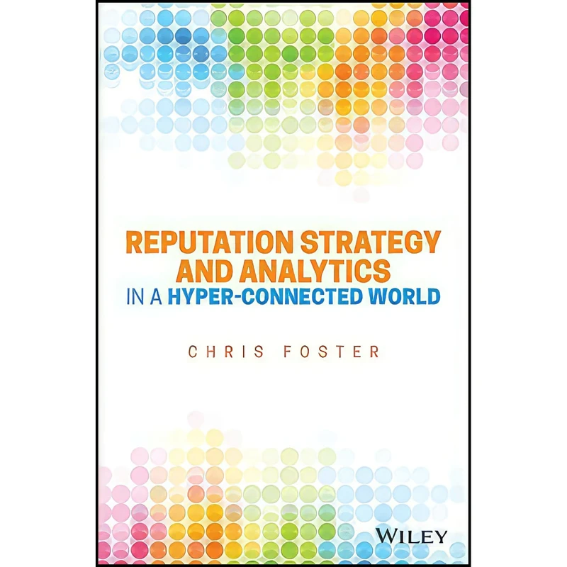 کتاب Reputation Strategy and Analytics in a Hyper-Connected World اثر Chris Foster انتشارات Wiley