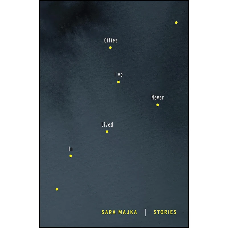کتاب Cities Ive Never Lived In اثر Sara Majka انتشارات Graywolf Press 