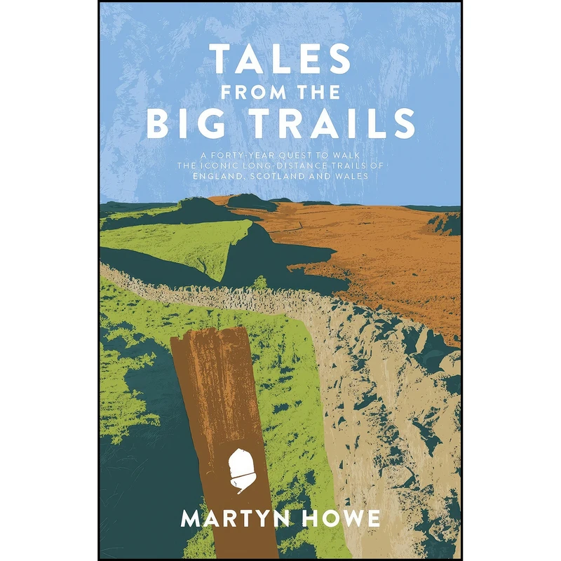 کتاب Tales from the Big Trails A Forty-Year Quest to Walk the Iconic Long-distance Trails O اثر Martyn Howe انتشارات تازه ها