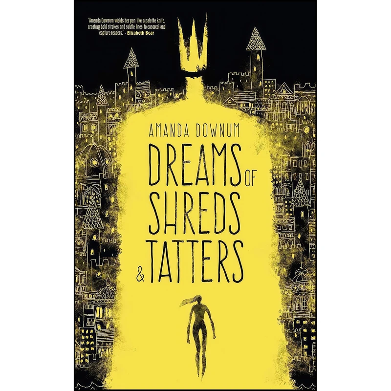 کتاب Dreams of Shreds and Tatters اثر Amanda Downum انتشارات Solaris