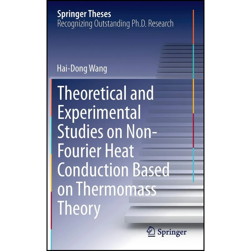 کتاب Theoretical and Experimental Studies on Non-Fourier Heat Conduction Based on Thermomass Theory اثر Wang انتشارات Springer