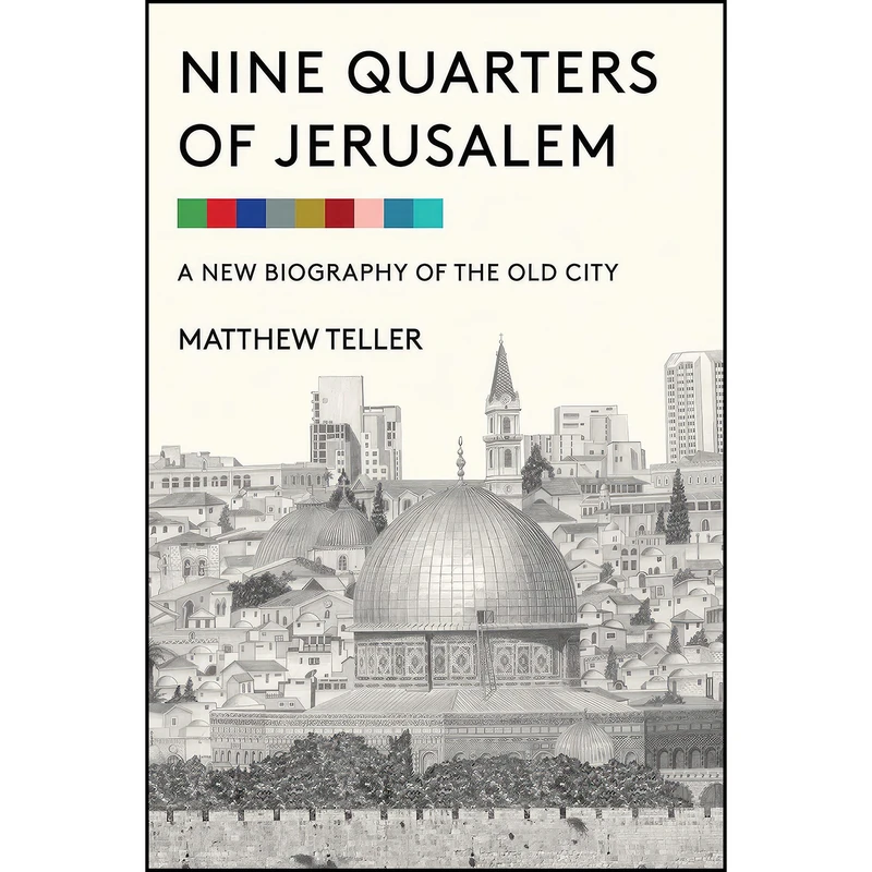 کتاب Nine Quarters of Jerusalem اثر Matthew Teller انتشارات Other Press