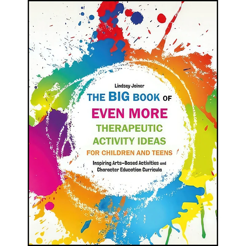 کتاب The Big Book of EVEN MORE Therapeutic Activity Ideas for Children and Teens اثر Lindsey Joiner انتشارات Jessica Kingsley Publishers