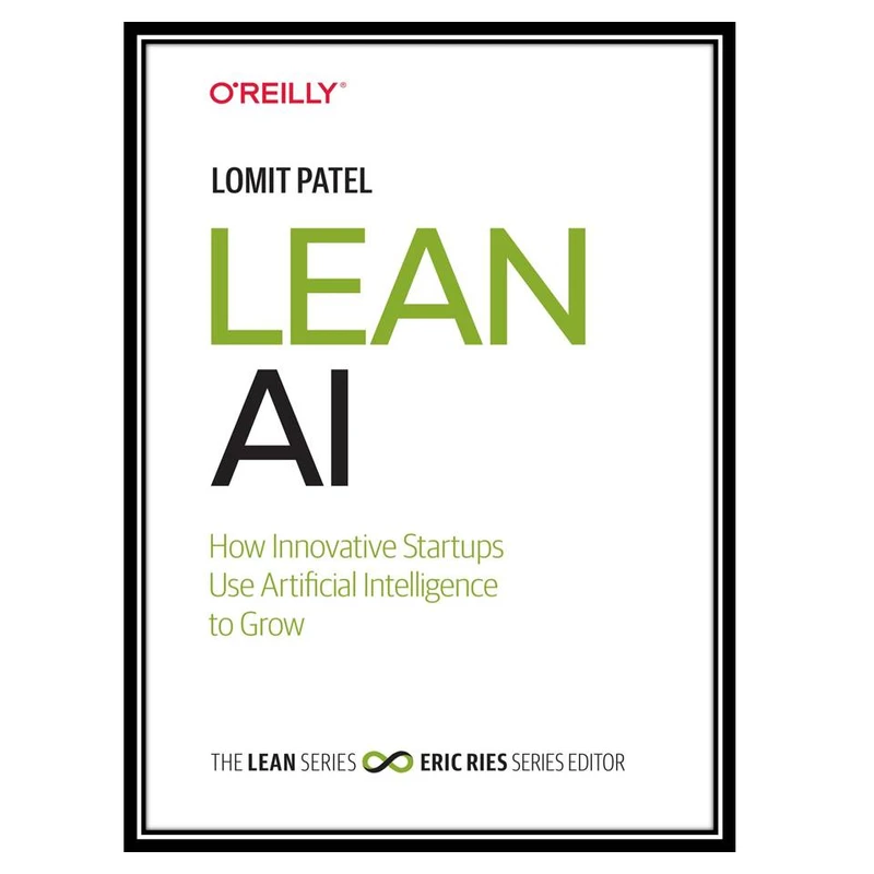 کتاب Lean AI: How Innovative Startups Use Artificial Intelligence to Grow اثر Lomit Patel انتشارات مؤلفین طلایی