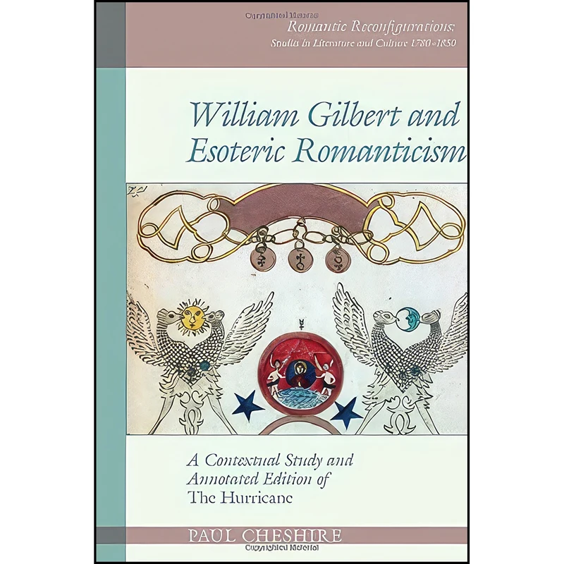 کتاب William Gilbert and Esoteric Romanticism اثر Paul Cheshire انتشارات Liverpool University Press