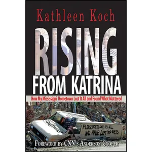 کتاب Rising from Katrina اثر Kathleen Koch and Anderson Cooper انتشارات John F. Blair, Publisher