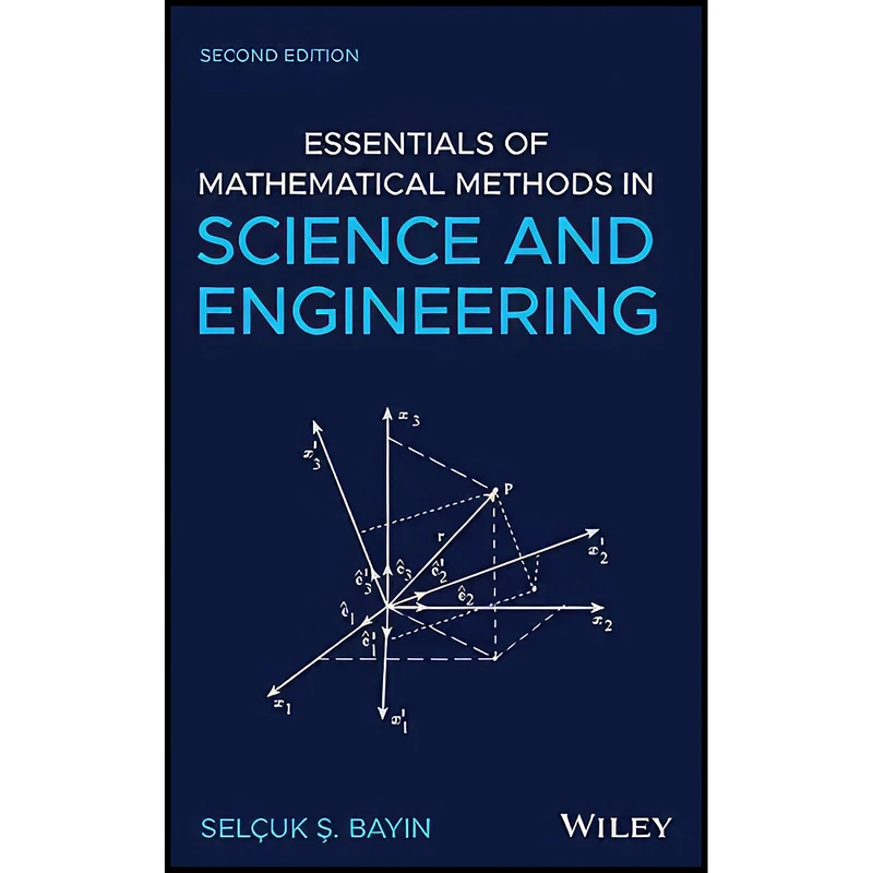کتاب Essentials of Mathematical Methods in Science and Engineering اثر Selcuk Bayin انتشارات Wiley
