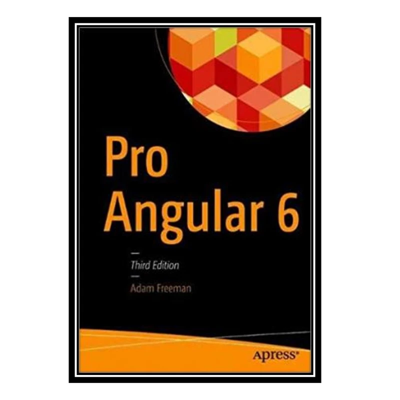 کتاب Pro Angular 6 اثر Adam Freeman انتشارات مؤلفین طلایی