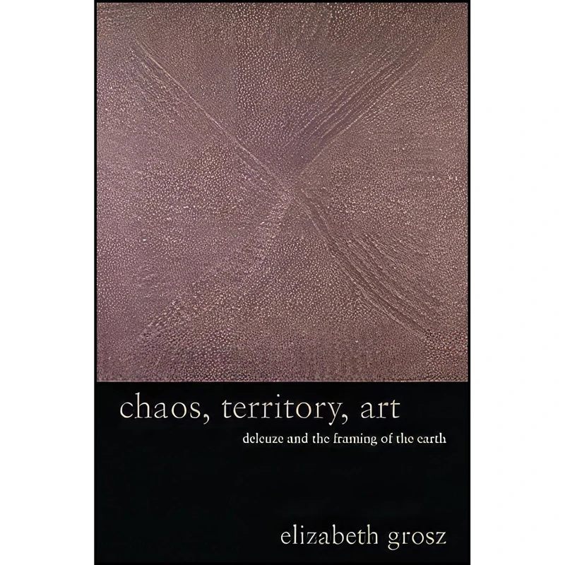 کتاب Chaos, Territory, Art اثر E. A. Grosz and Elizabeth Grosz انتشارات Columbia University Press