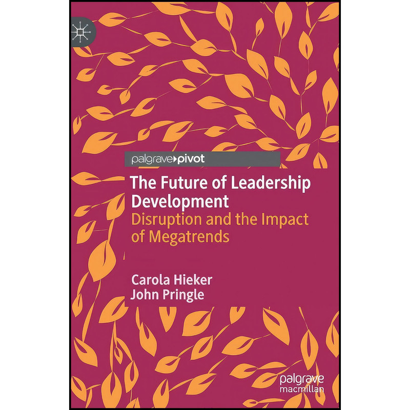 کتاب The Future of Leadership Development اثر Carola Hieker and John Pringle انتشارات Palgrave Macmillan