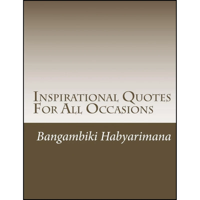 کتاب Inspirational Quotes For All Occasions اثر Bangambiki Habyarimana انتشارات تازه ها