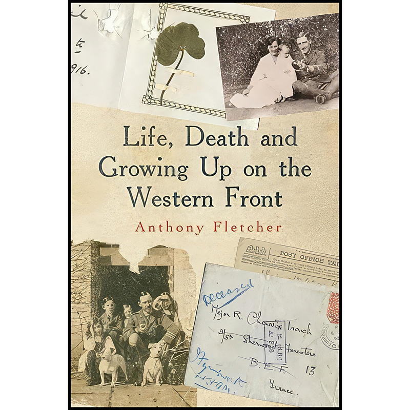 کتاب Life, Death, and Growing Up on the Western Front اثر Anthony Fletcher انتشارات Yale University Press