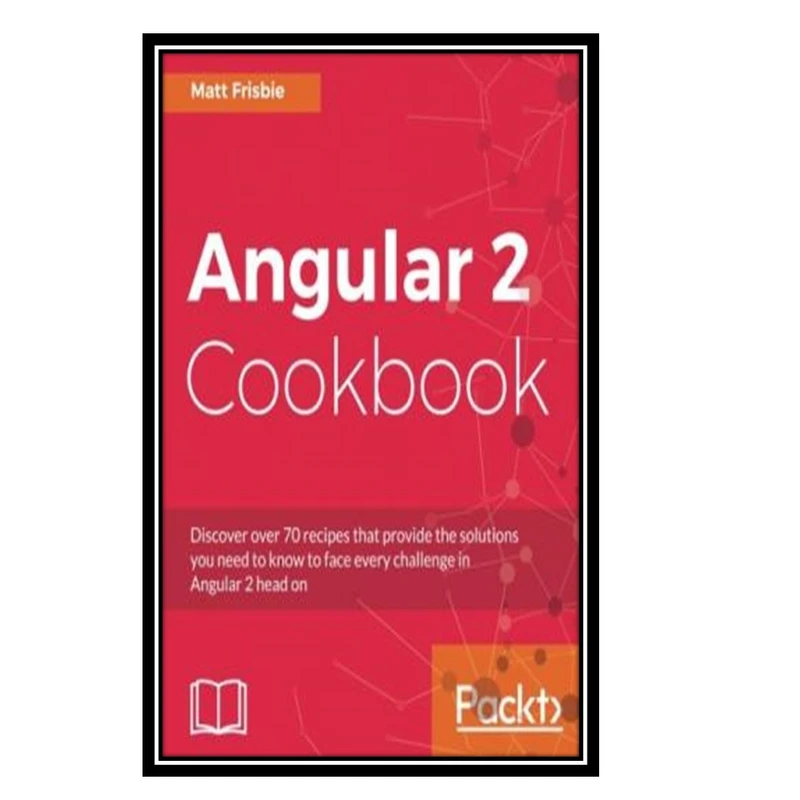 کتاب Angular 2 Cookbook اثر Matt Frisbie انتشارات مؤلفین طلایی