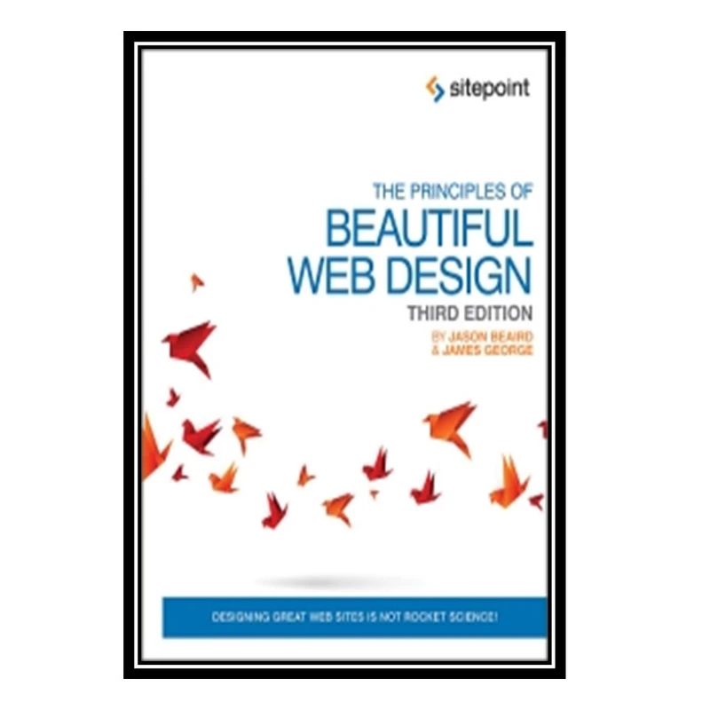 کتاب The Principles of Beautiful Web Design, 3rd Edition اثر Jason Beaird and James George انتشارات مؤلفین طلایی