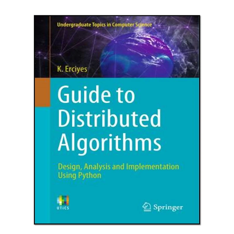 کتابGuide to Distributed Algorithms: Design, Analysis and Implementation Using Python اثر Kayhan Erciyes انتشارات آوای مؤلف