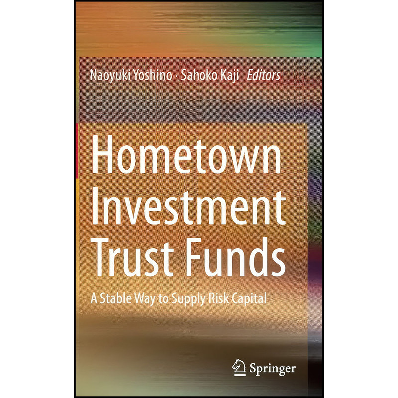 کتاب Hometown Investment Trust Funds اثر Naoyuki Yoshino and Sahoko Kaji انتشارات Springer