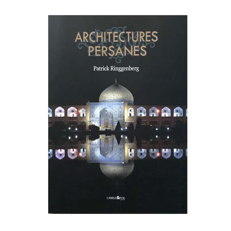 کتاب  ARCHITECTURES PERSANES اثر Patrick Ringgenberg انتشارات شمع و مه